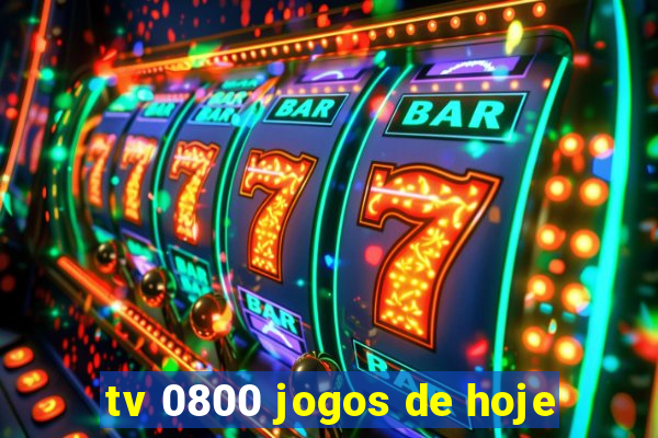 tv 0800 jogos de hoje